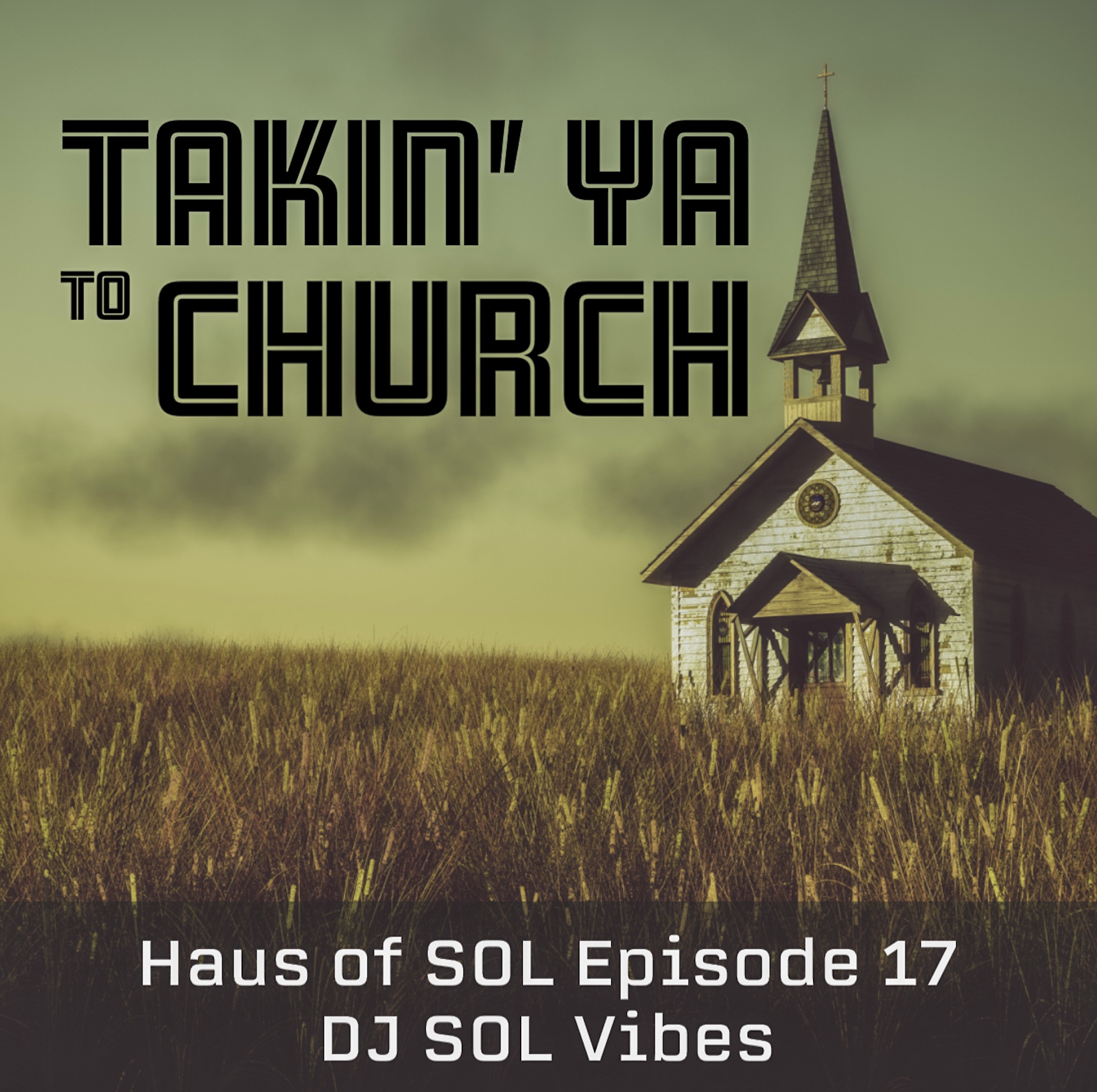 Takin ya to Church - Haus of SOL EP17